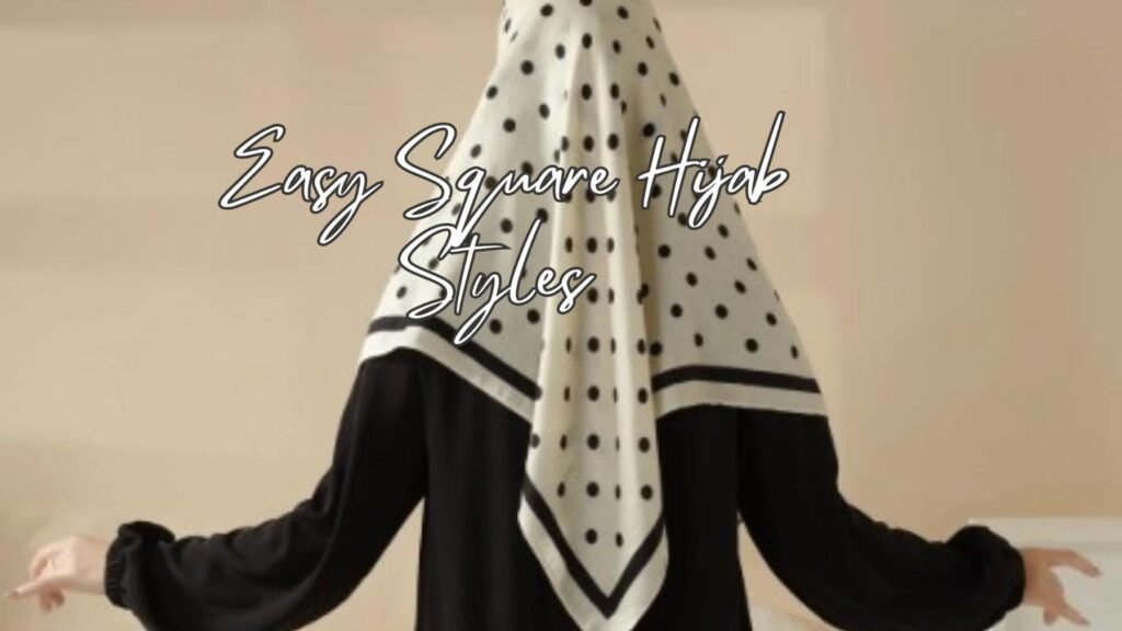 Easy Square Hijab Styles